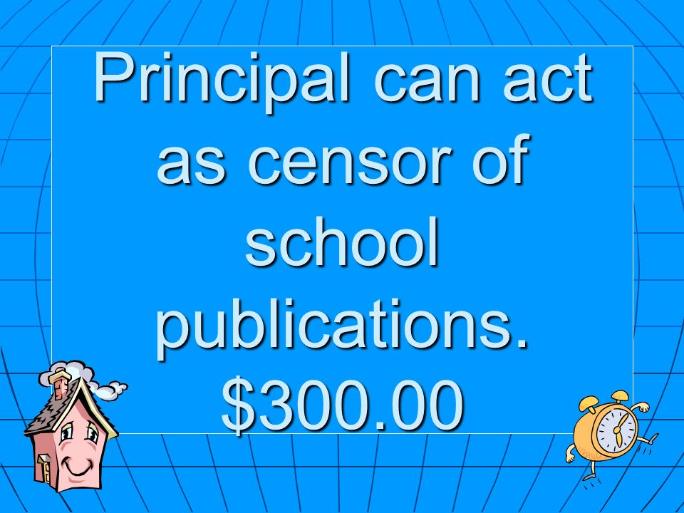 Principal can act as censor of school publications. $300.00