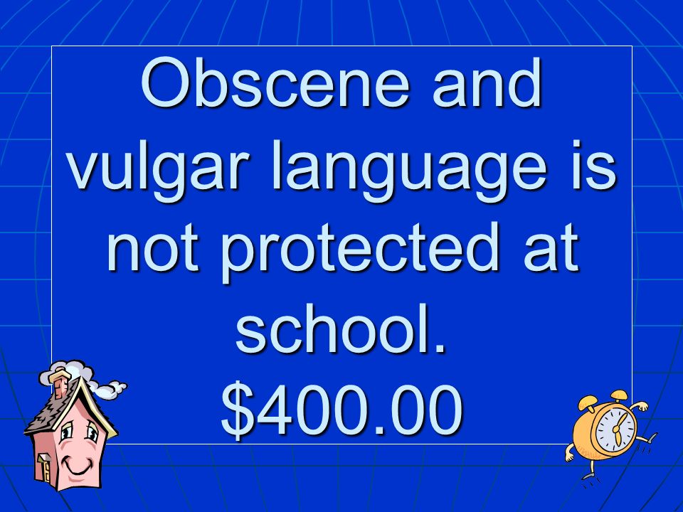 Obscene and vulgar language is not protected at school. $400.00