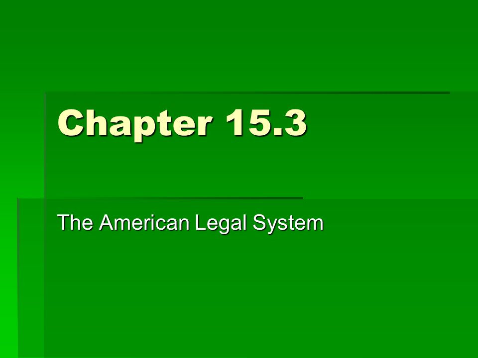 Chapter 15.3 The American Legal System
