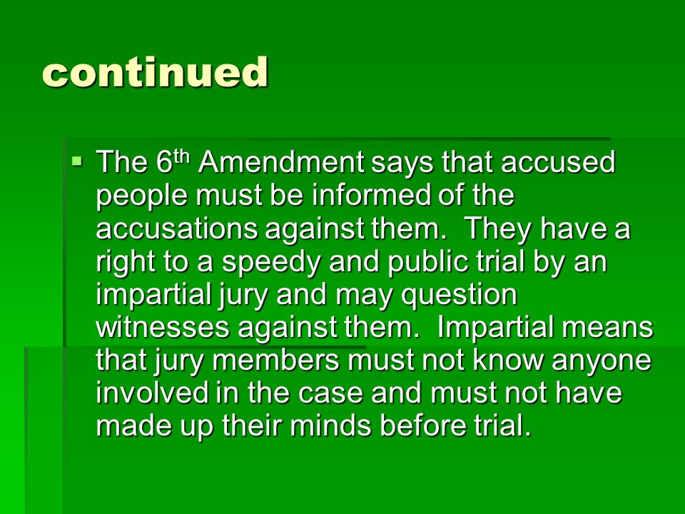 continued  The 6 th Amendment says that accused people must be informed of the accusations against them.