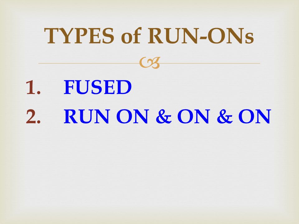  1.FUSED 2.RUN ON & ON & ON TYPES of RUN-ONs