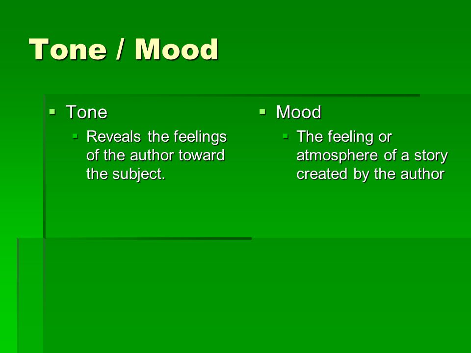 Tone / Mood  Tone  Reveals the feelings of the author toward the subject.