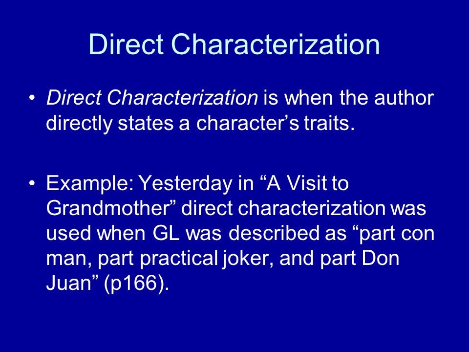 Direct Characterization Direct Characterization is when the author directly states a character’s traits.