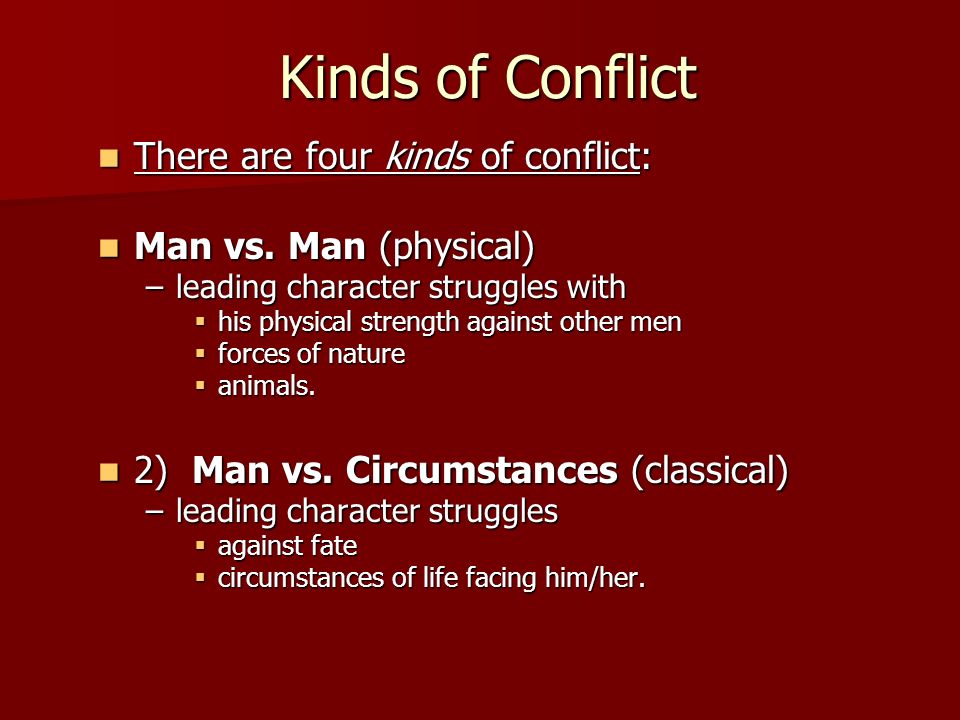 Kinds of Conflict There are four kinds of conflict: There are four kinds of conflict: Man vs.