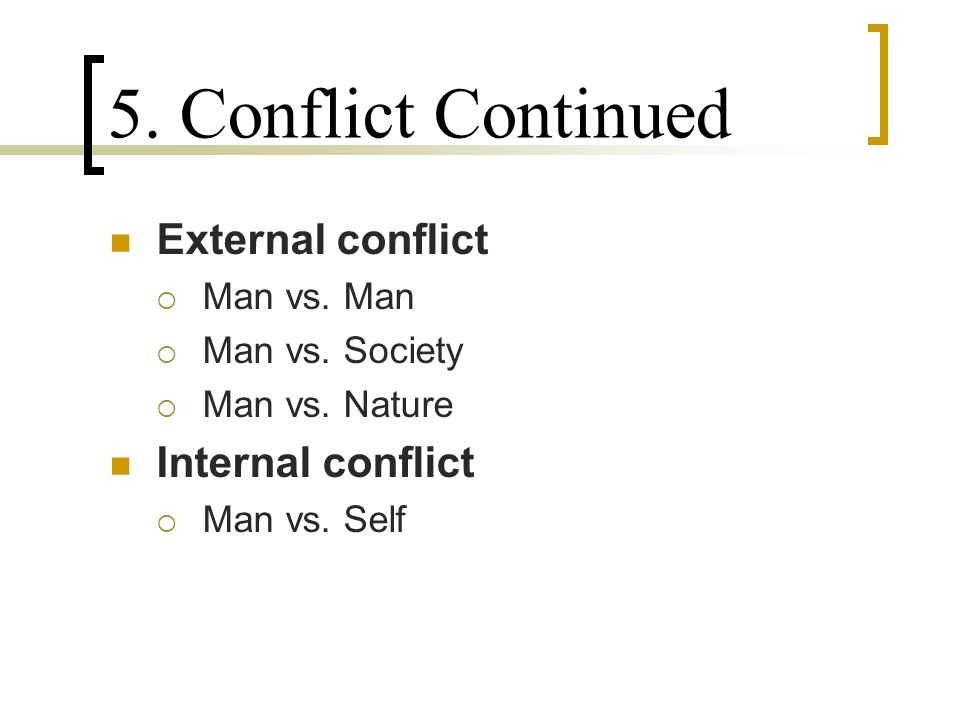 5. Conflict Continued External conflict  Man vs.