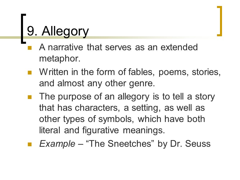 9. Allegory A narrative that serves as an extended metaphor.