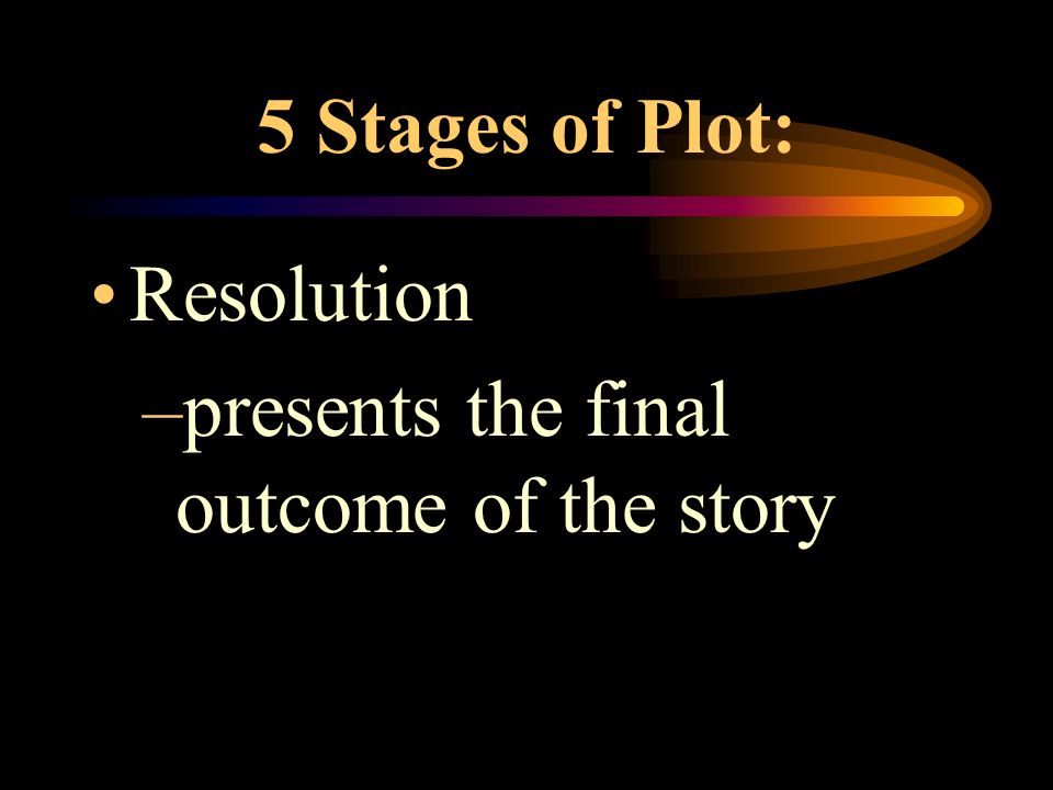 5 Stages of Plot: Climax –emotional high-point of the story Falling Action –logical result of the climax