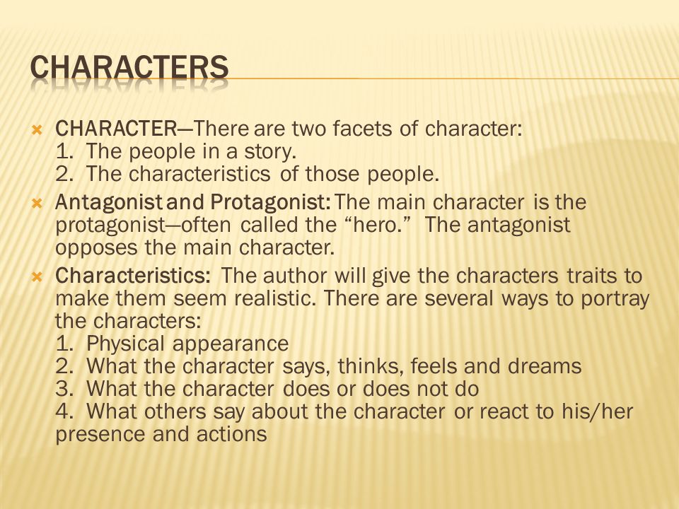 CHARACTER—There are two facets of character: 1. The people in a story.