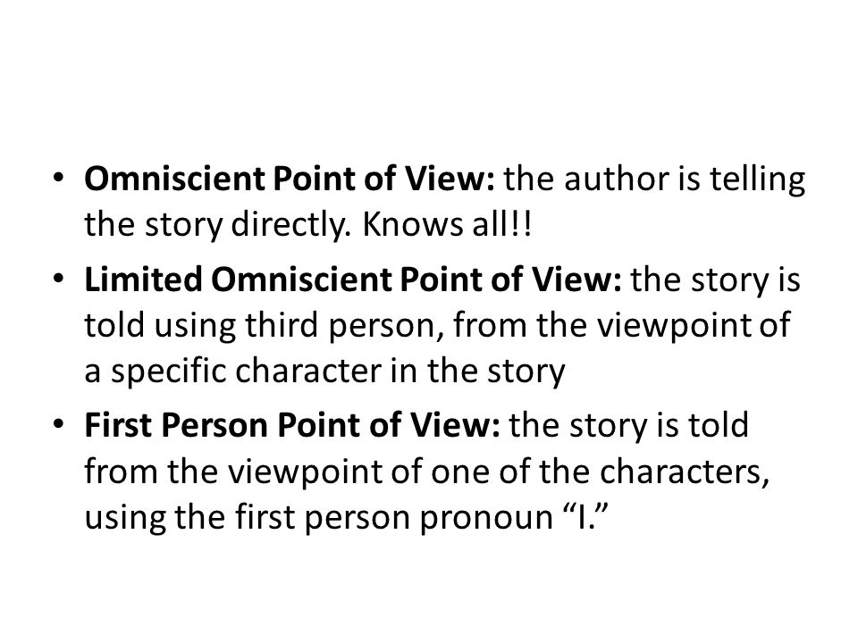 Omniscient Point of View: the author is telling the story directly.