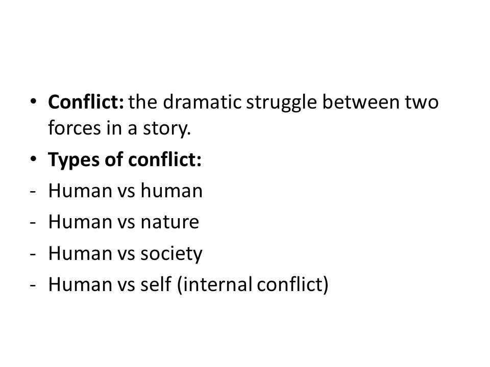 Conflict: the dramatic struggle between two forces in a story.