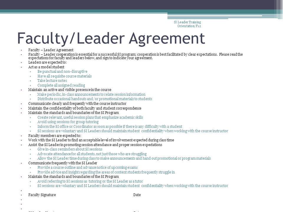 Faculty/Leader Agreement Faculty – Leader Agreement Faculty – Leader cooperation is essential for a successful SI program; cooperation is best facilitated by clear expectations.