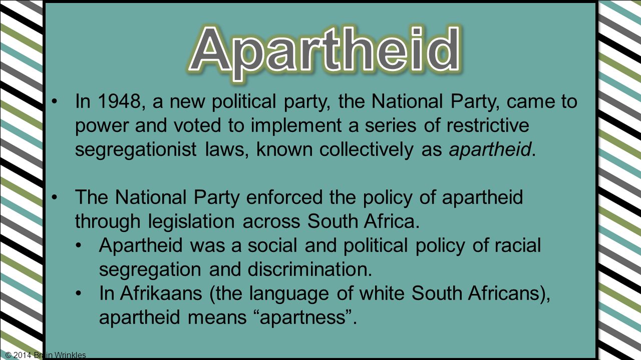 In 1948, a new political party, the National Party, came to power and voted to implement a series of restrictive segregationist laws, known collectively as apartheid.