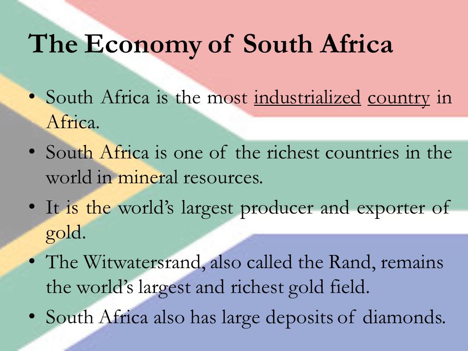 The Economy of South Africa South Africa is the most industrialized country in Africa.