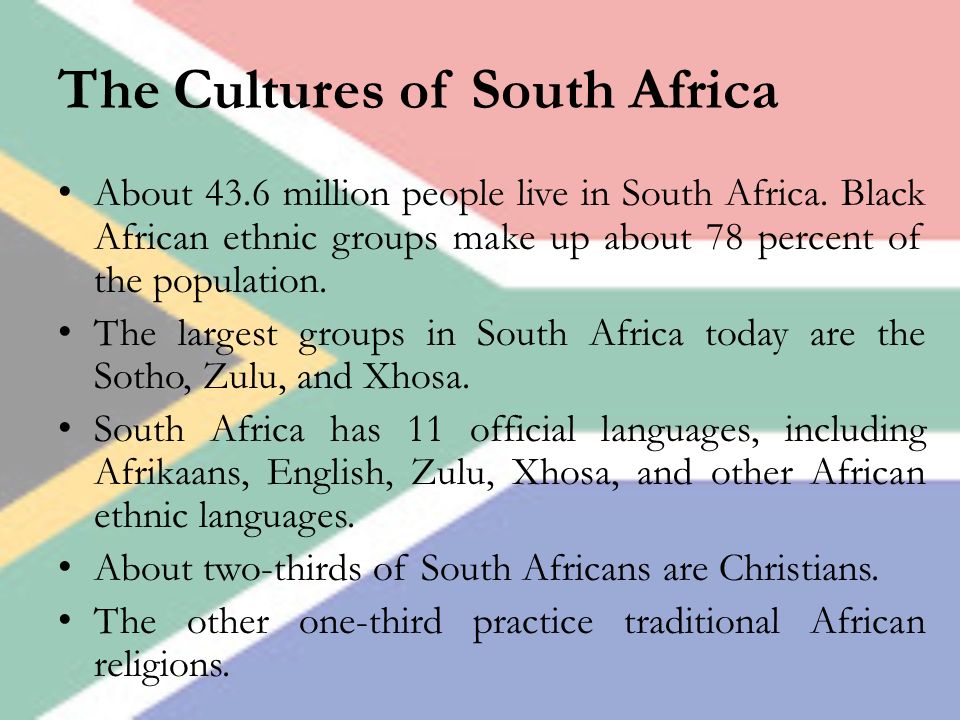 The Cultures of South Africa About 43.6 million people live in South Africa.