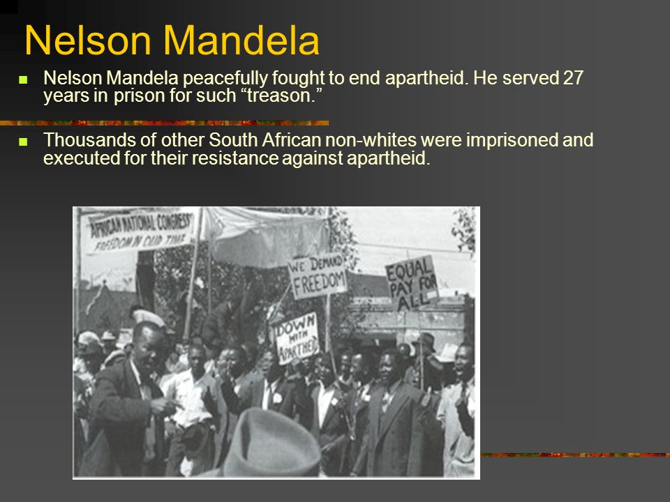 Nelson Mandela Nelson Mandela peacefully fought to end apartheid.