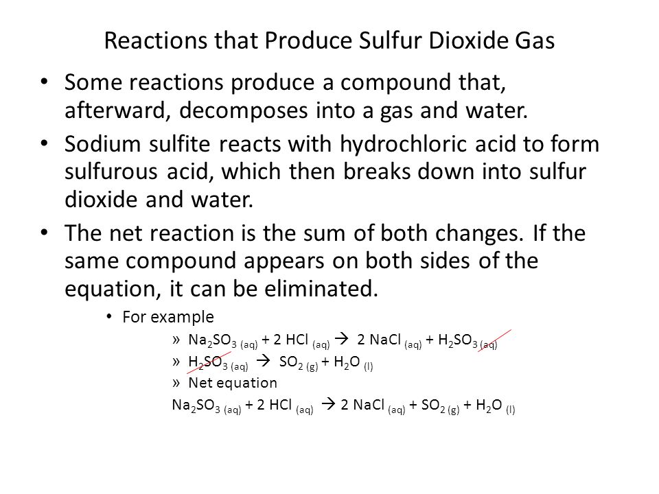 Reactions that Produce Sulfur Dioxide Gas Some reactions produce a compound that, afterward, decomposes into a gas and water.