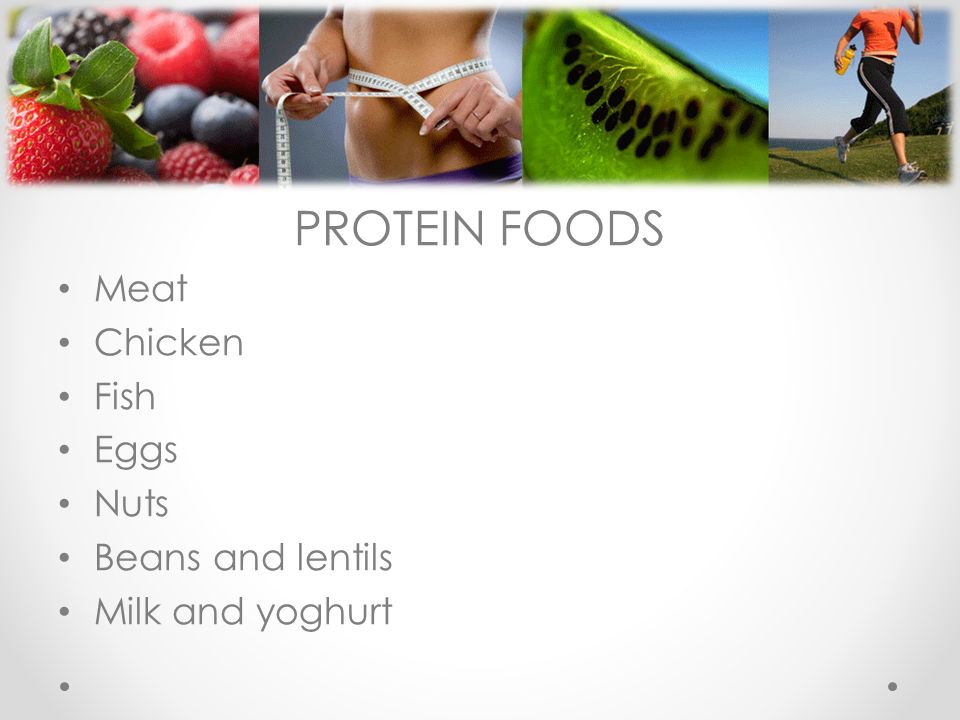 PROTEIN FOODS Meat Chicken Fish Eggs Nuts Beans and lentils Milk and yoghurt