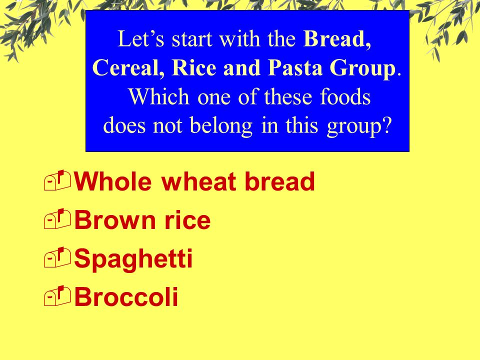 Let’s start with the Bread, Cereal, Rice and Pasta Group.