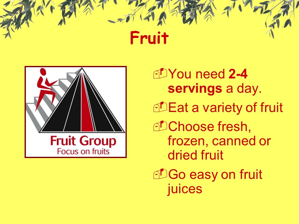 Fruit YYou need 2-4 servings a day.