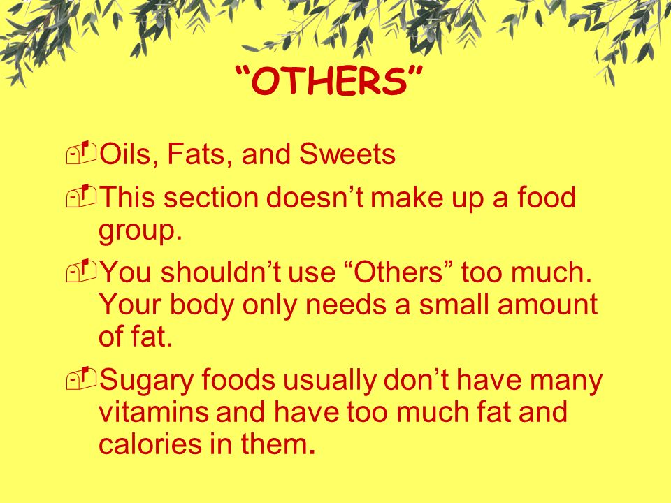 OTHERS OOils, Fats, and Sweets TThis section doesn’t make up a food group.