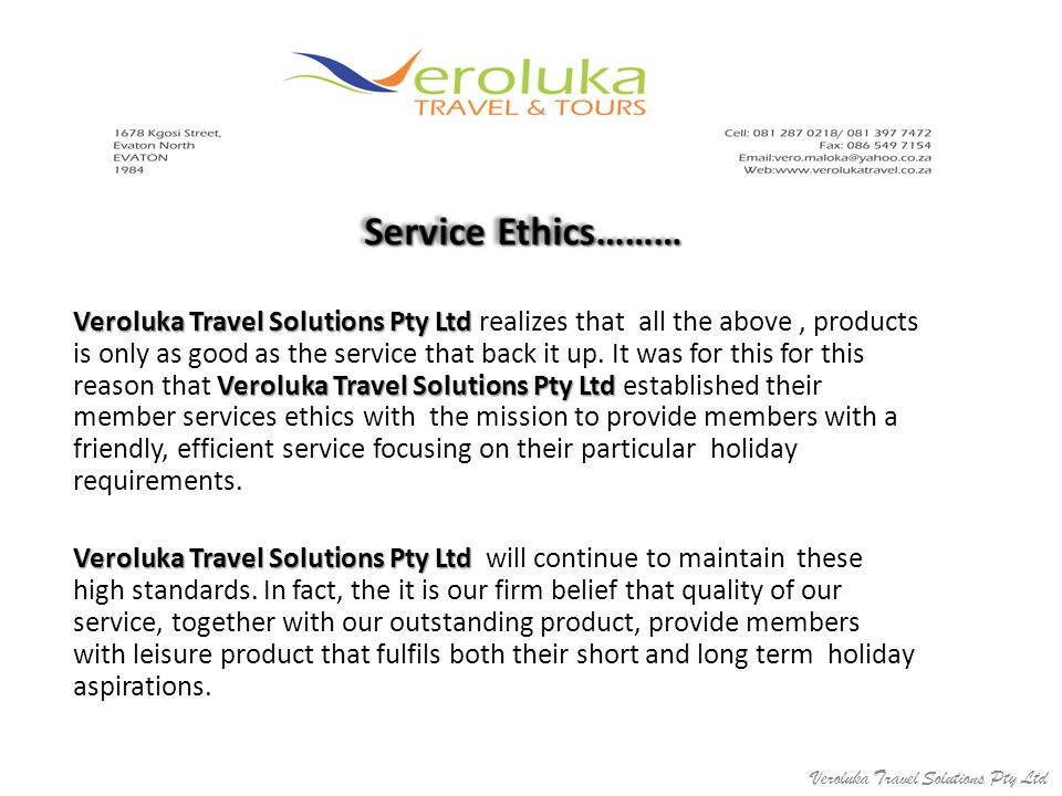 Veroluka Travel Solutions Pty Ltd Veroluka Travel Solutions Pty Ltd Veroluka Travel Solutions Pty Ltd realizes that all the above, products is only as good as the service that back it up.