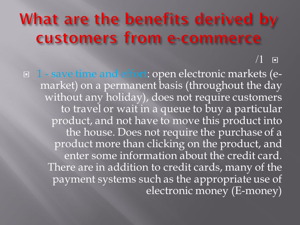  1/  1 - save time and effort: open electronic markets (e- market) on a permanent basis (throughout the day without any holiday), does not require customers to travel or wait in a queue to buy a particular product, and not have to move this product into the house.