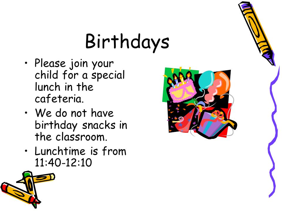 Birthdays Please join your child for a special lunch in the cafeteria.