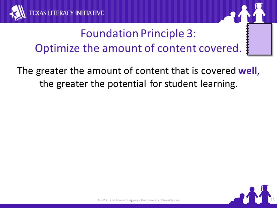 © 2014 Texas Education Agency / The University of Texas System Foundation Principle 3: Optimize the amount of content covered.