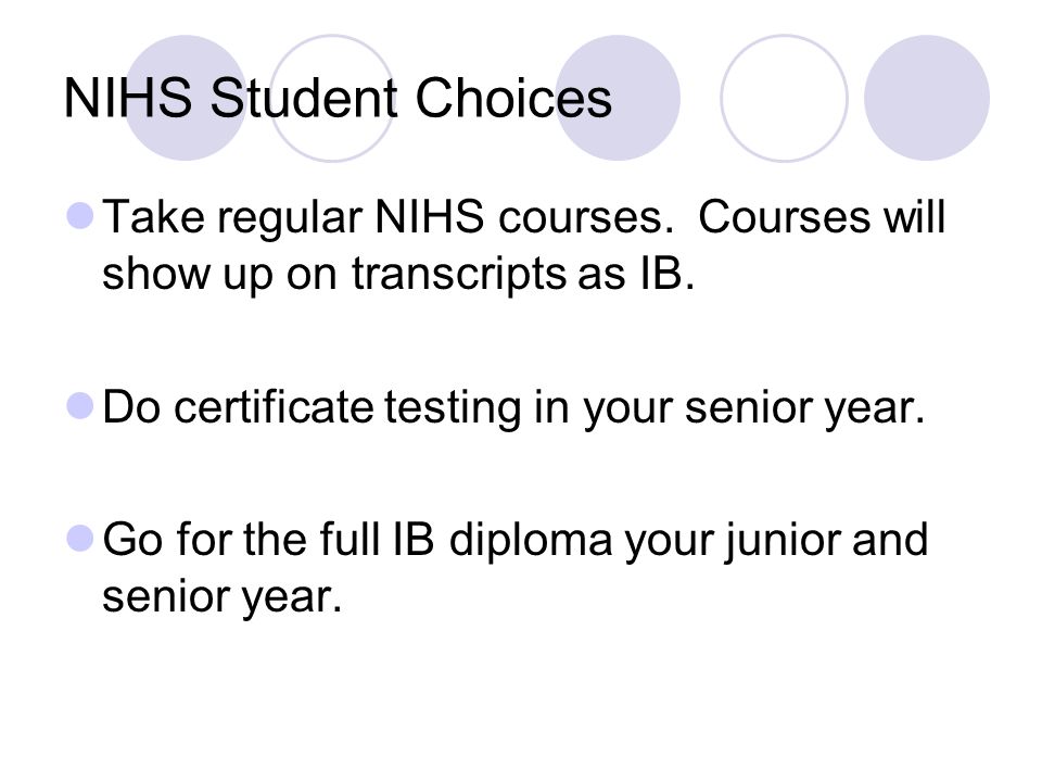 NIHS Student Choices Take regular NIHS courses. Courses will show up on transcripts as IB.