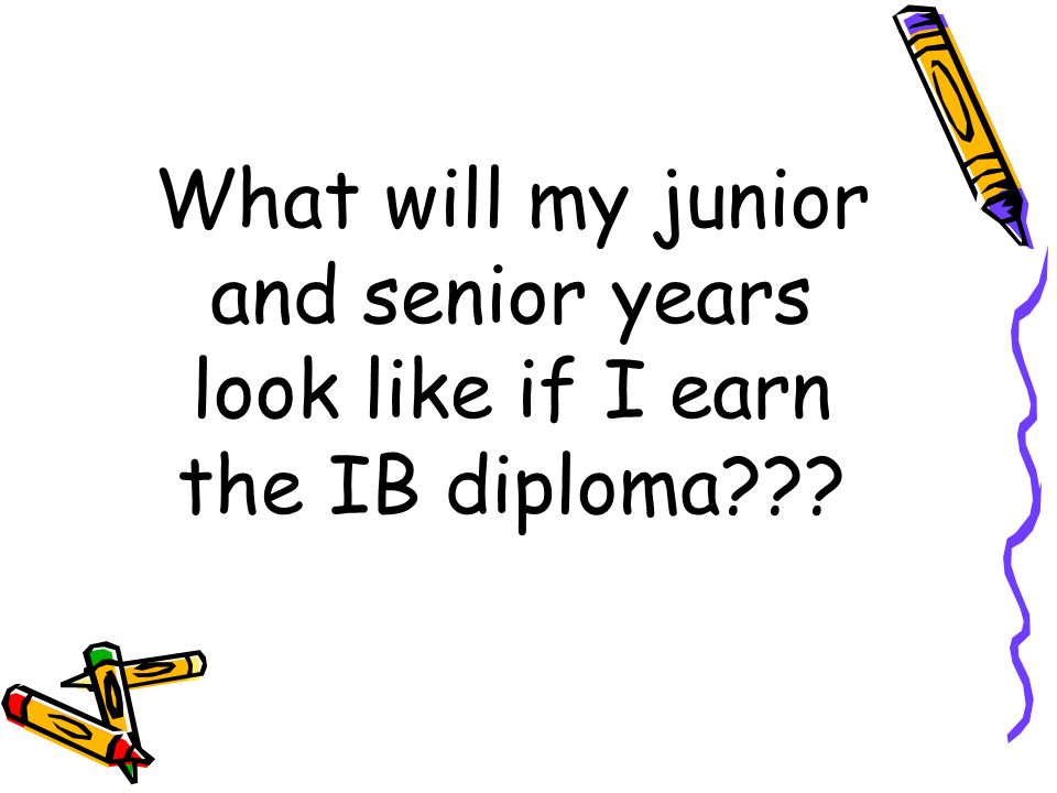 What will my junior and senior years look like if I earn the IB diploma
