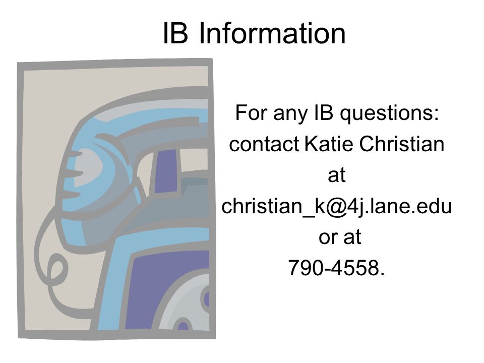 IB Information For any IB questions: contact Katie Christian at or at