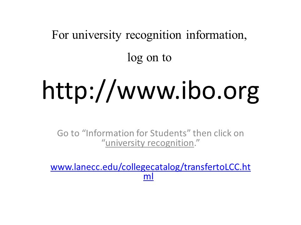 Go to Information for Students then click on university recognition.   mlwww.lanecc.edu/collegecatalog/transfertoLCC.ht ml For university recognition information, log on to