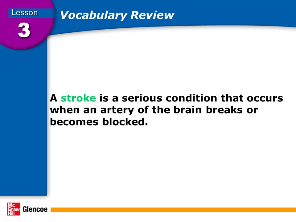 Vocabulary Review A stroke is a serious condition that occurs when an artery of the brain breaks or becomes blocked.