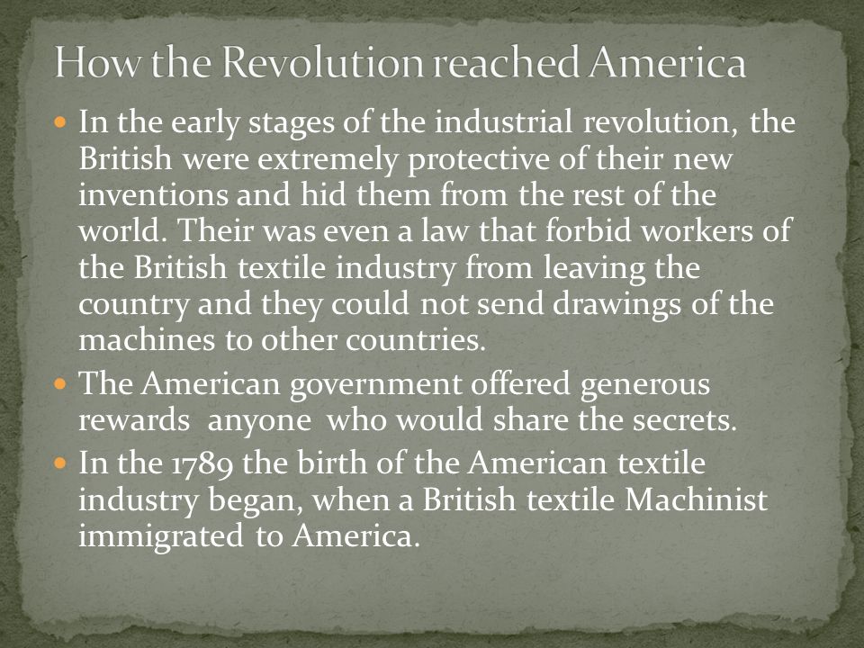 In the early stages of the industrial revolution, the British were extremely protective of their new inventions and hid them from the rest of the world.