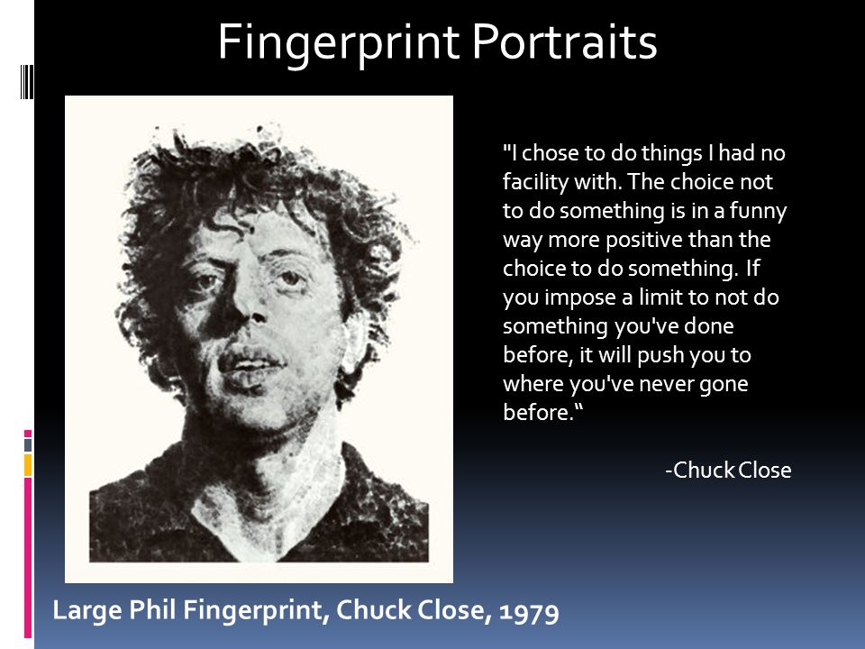 Large Phil Fingerprint, Chuck Close, 1979 Fingerprint Portraits I chose to do things I had no facility with.