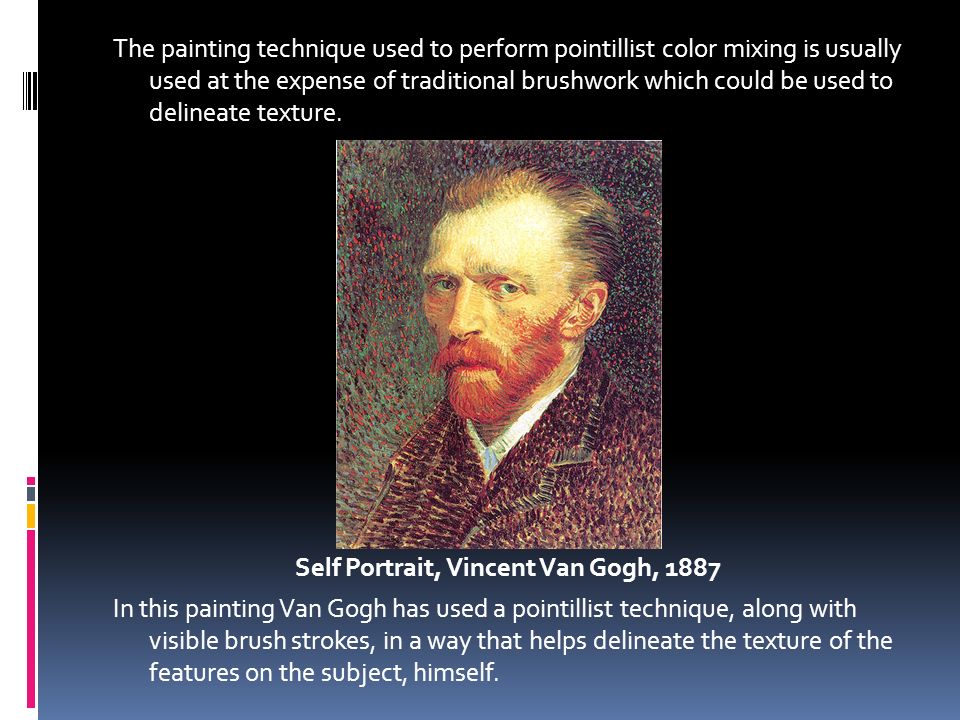 The painting technique used to perform pointillist color mixing is usually used at the expense of traditional brushwork which could be used to delineate texture.