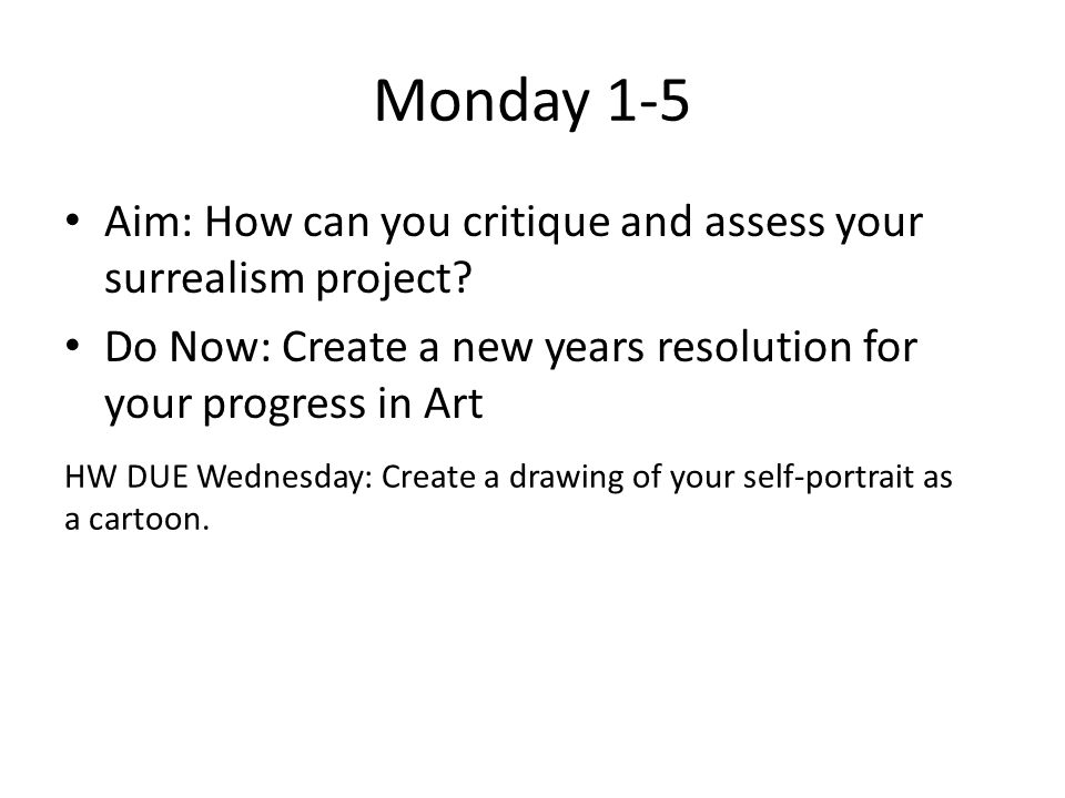 Monday 1-5 Aim: How can you critique and assess your surrealism project.