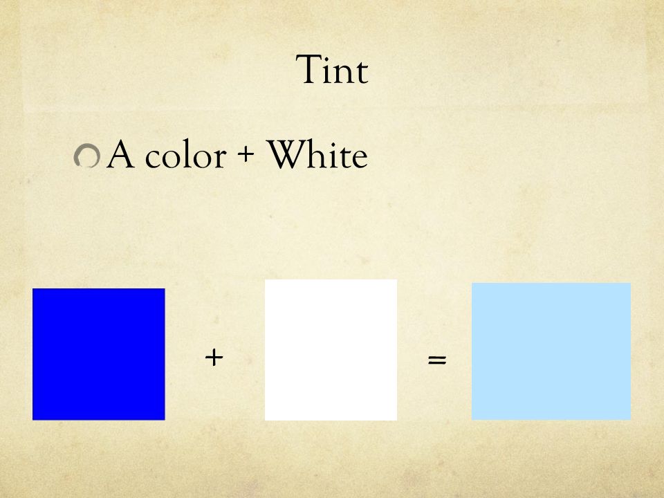 Tint A color + White + =
