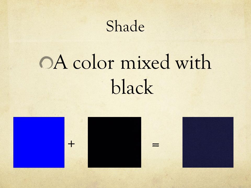 Shade A color mixed with black + =