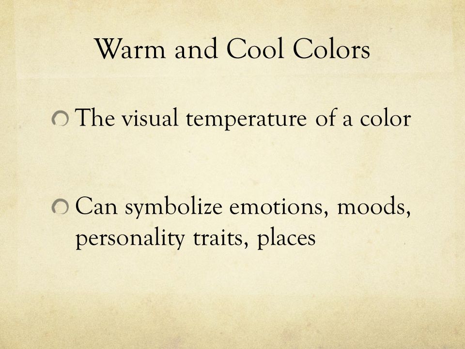 The visual temperature of a color Can symbolize emotions, moods, personality traits, places