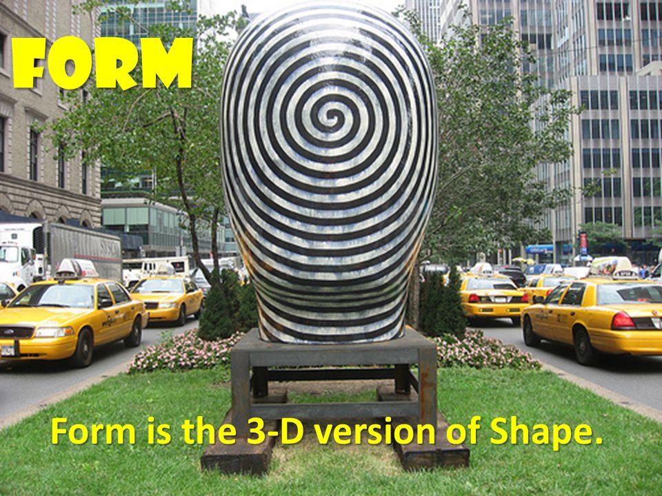FORM Form is the 3-D version of Shape. Form is the 3-D version of Shape.
