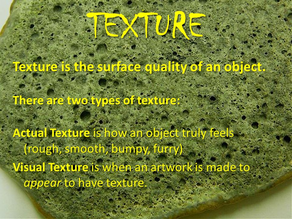 TEXTURE Texture is the surface quality of an object.