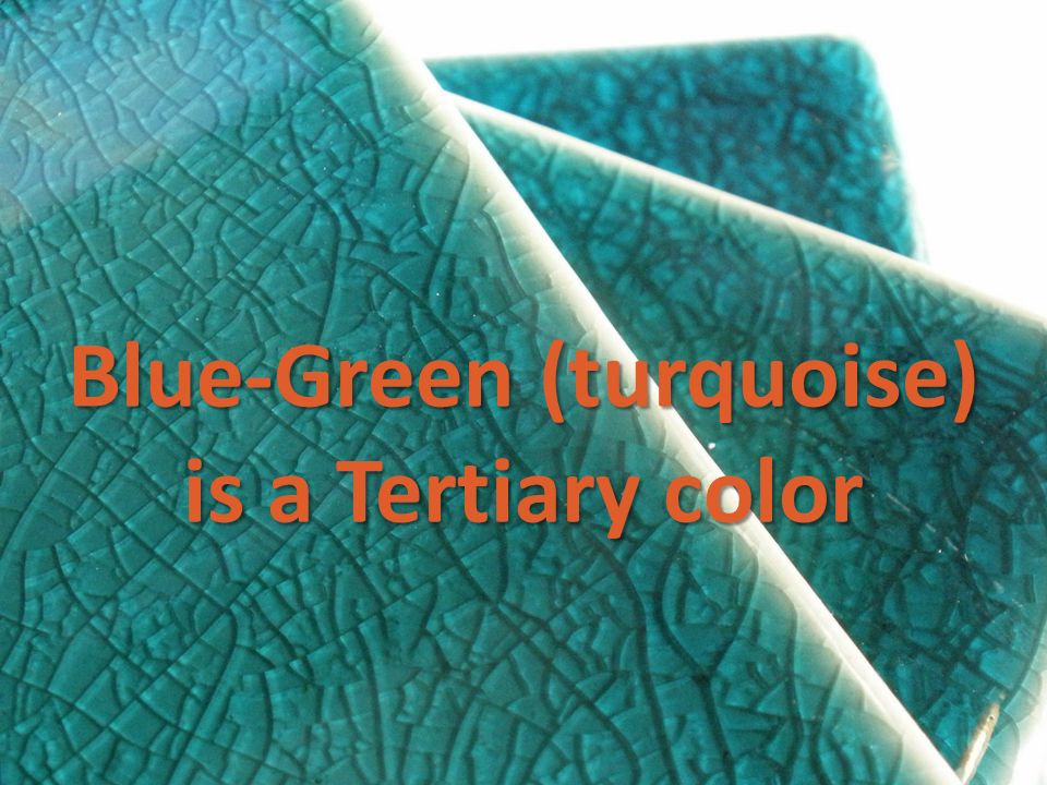 Blue-Green (turquoise) is a Tertiary color