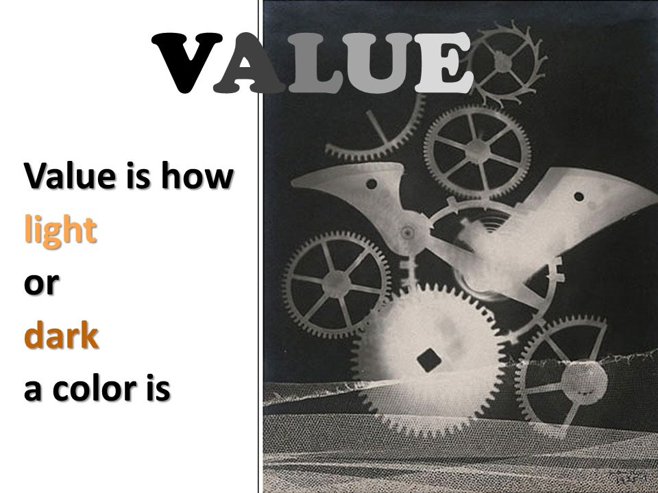 VALUEVALUE Value is how lightordark a color is