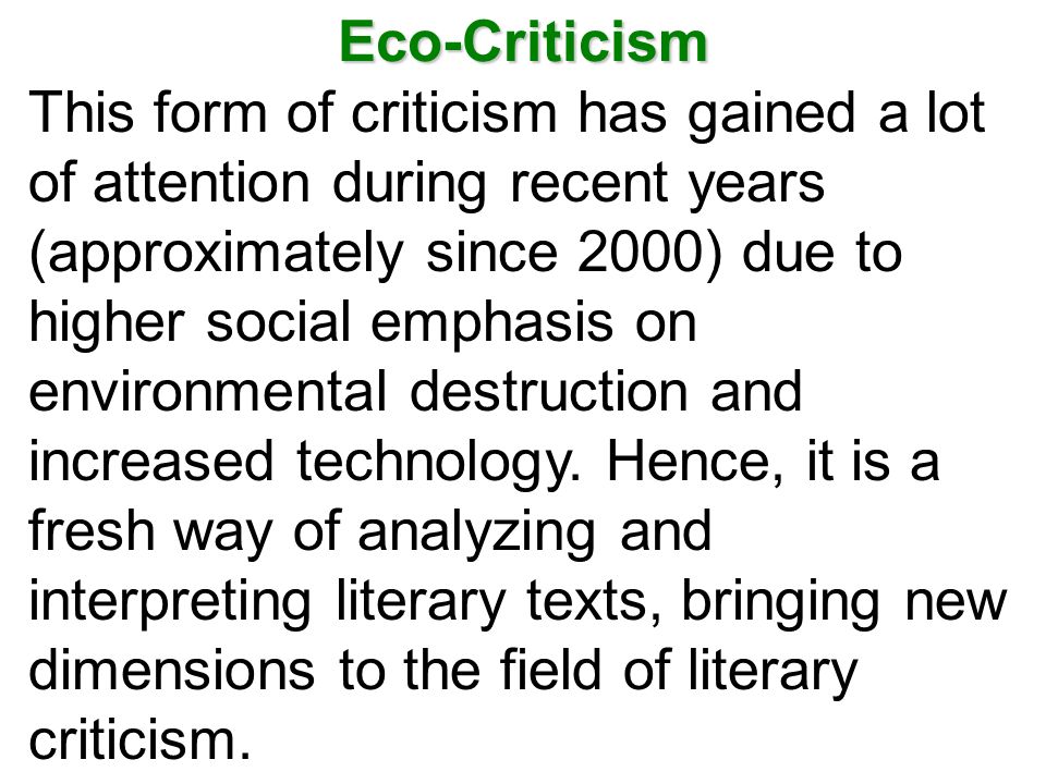 This form of criticism has gained a lot of attention during recent years (approximately since 2000) due to higher social emphasis on environmental destruction and increased technology.