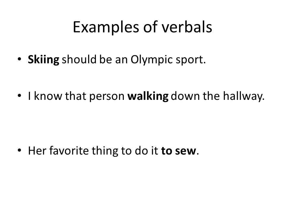 Examples of verbals Skiing should be an Olympic sport.