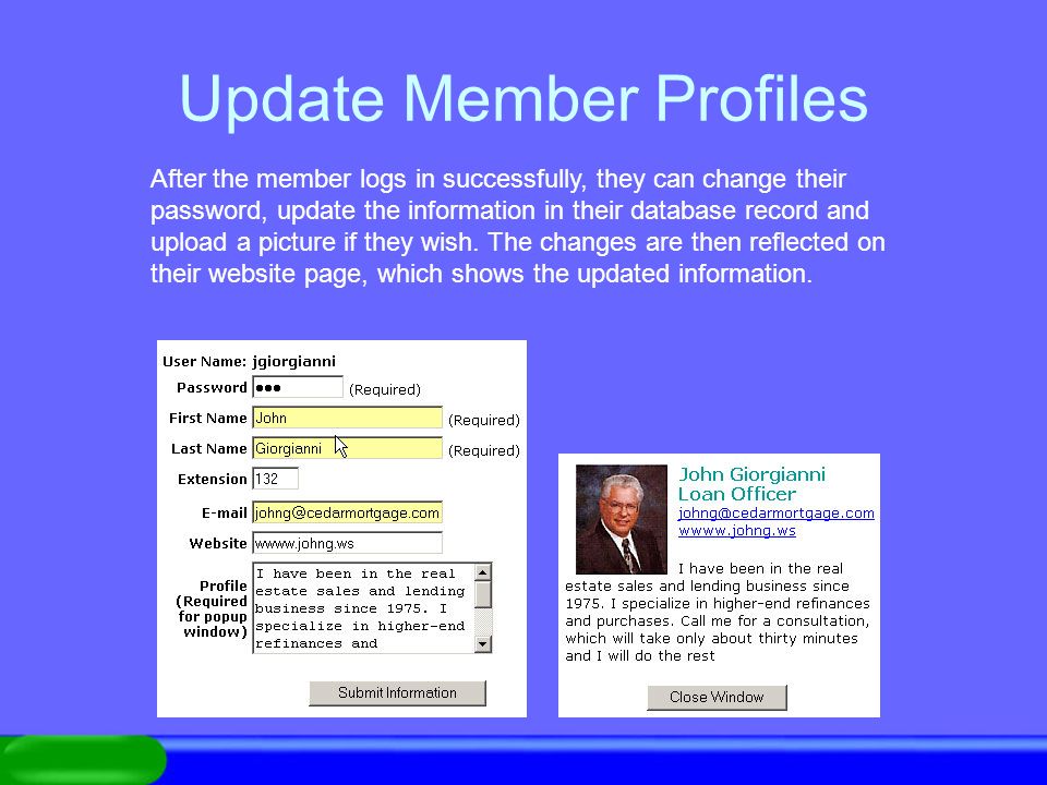 Update Member Profiles After the member logs in successfully, they can change their password, update the information in their database record and upload a picture if they wish.