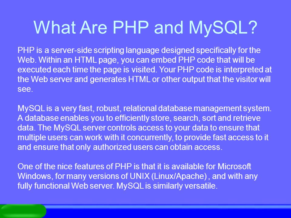 What Are PHP and MySQL. PHP is a server-side scripting language designed specifically for the Web.
