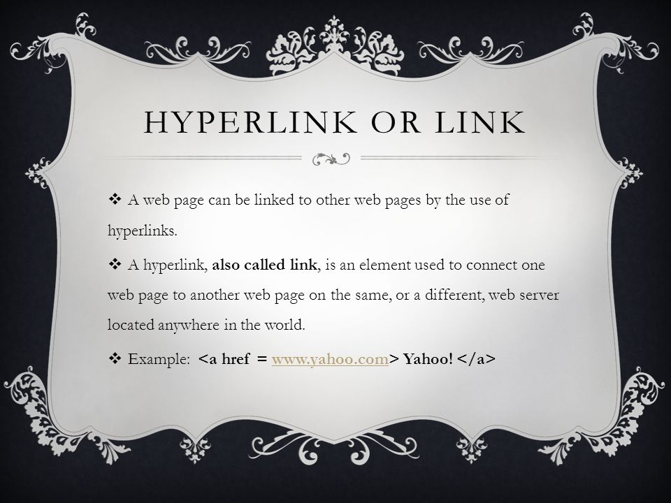 HYPERLINK OR LINK  A web page can be linked to other web pages by the use of hyperlinks.