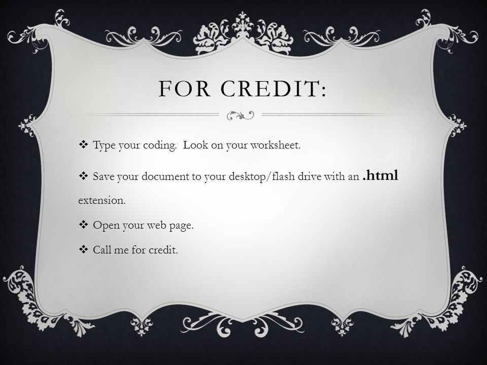 FOR CREDIT:  Type your coding. Look on your worksheet.